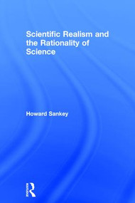 Scientific Realism and the Rationality of Science by Howard Sankey, 9780754658887