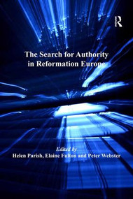 The Search for Authority in Reformation Europe by Elaine Fulton, Helen Parish, 9781409408543