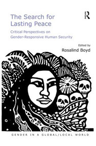 The Search for Lasting Peace (Critical Perspectives on Gender-Responsive Human Security) by Rosalind Boyd, 9781472420961