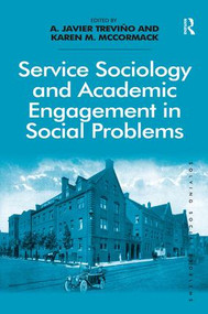 Service Sociology and Academic Engagement in Social Problems by A. Javier Treviño, Karen M. McCormack, 9781472421951