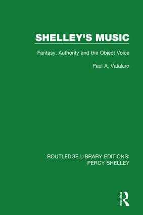 Shelley's Music (Fantasy, Authority and the Object Voice) by Paul A. Vatalaro, 9781138645875