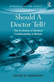 Should A Doctor Tell? (The Evolution of Medical Confidentiality in Britain) by Angus H. Ferguson, 9780754679608
