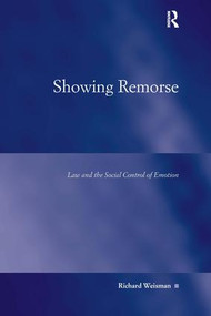 Showing Remorse (Law and the Social Control of Emotion) by Richard Weisman, 9780754673989