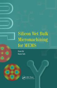 Silicon Wet Bulk Micromachining for MEMS by Prem Pal, Kazuo Sato, 9789814613729