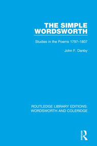 The Simple Wordsworth (Studies in the Poems 1979-1807) by John F. Danby, 9781138672024