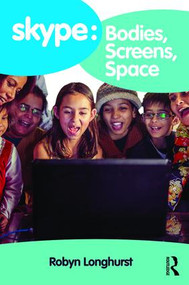 Skype: Bodies, Screens, Space by Robyn Longhurst, 9781472434548