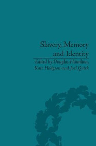 Slavery, Memory and Identity (National Representations and Global Legacies) by Douglas Hamilton, Kate Hodgson, Joel Quirk, 9781848932258