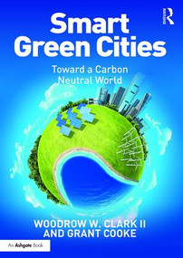 Smart Green Cities (Toward a Carbon Neutral World) by Woodrow Clark II, Grant Cooke, 9781472455543