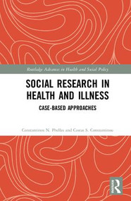 Social Research in Health and Illness (Case-Based Approaches) by Constantinos N. Phellas, Costas S. Constantinou, 9781472452283