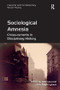 Sociological Amnesia (Cross-currents in Disciplinary History) by Alex Law, Eric Royal Lybeck, 9781472442345