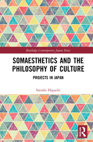Somaesthetics and the Philosophy of Culture (Projects in Japan) by Satoshi Higuchi, 9780367443436