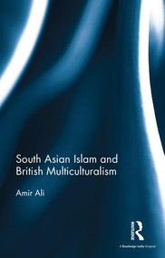 South Asian Islam and British Multiculturalism by Amir Ali, 9781138657595