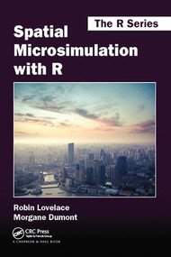 Spatial Microsimulation with R by Robin Lovelace, Morgane Dumont, 9781138424074