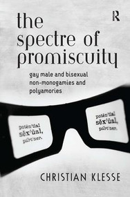 The Spectre of Promiscuity (Gay Male and Bisexual Non-monogamies and Polyamories) by Christian Klesse, 9780754649069