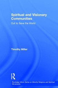 Spiritual and Visionary Communities (Out to Save the World) by Timothy Miller, 9781409439028