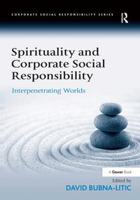Spirituality and Corporate Social Responsibility (Interpenetrating Worlds) by David Bubna-Litic, 9780754647638