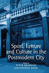 Sport, Leisure and Culture in the Postmodern City by Stephen Wagg, Peter Bramham, 9780754672746