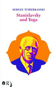 Stanislavsky and Yoga by Sergei Tcherkasski, 9781138954083