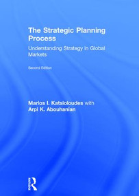 The Strategic Planning Process (Understanding Strategy in Global Markets) by Marios Katsioloudes, Arpi Abouhanian, 9781138802551