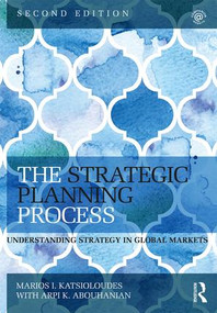 The Strategic Planning Process (Understanding Strategy in Global Markets) by Marios Katsioloudes, Arpi Abouhanian, 9781138802568