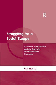 Struggling for a Social Europe (Neoliberal Globalization and the Birth of a European Social Movement) by Andy Mathers, 9780754645801
