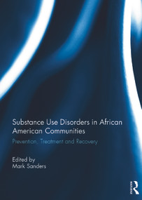 Substance Use Disorders in African American Communities (Prevention, Treatment and Recovery) by Mark Sanders, 9780415723992
