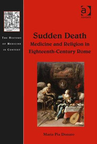 Sudden Death: Medicine and Religion in Eighteenth-Century Rome by Maria Pia Donato, 9781472418739