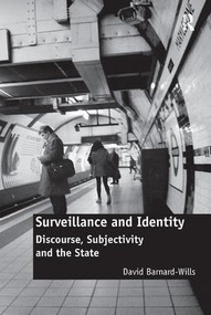 Surveillance and Identity (Discourse, Subjectivity and the State) by David Barnard-Wills, 9781409430728
