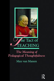 The Tact of Teaching (The Meaning of Pedagogical Thoughtfulness) by Max van Manen, 9781138463837