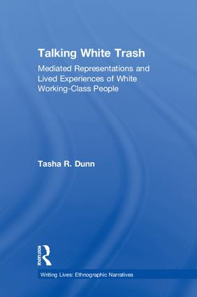 Talking White Trash (Mediated Representations and Lived Experiences of White Working-Class People) by Tasha R. Dunn, 9781138486348