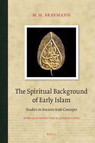 The Spiritual Background of Early Islam (Studies in Ancient Arab Concepts) by M. M. Bravmann, 9789004785625