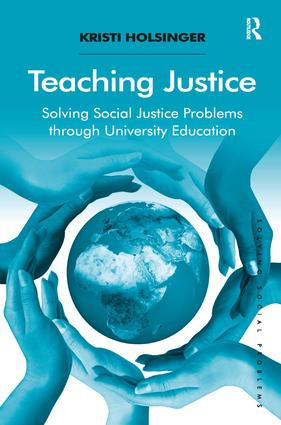Teaching Justice (Solving Social Justice Problems through University Education) by Kristi Holsinger, 9781409424659