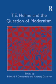 T.E. Hulme and the Question of Modernism by Andrzej Gasiorek, Edward P. Comentale, 9780754640882