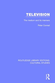 Television (The Medium and its Manners) by Peter Conrad, 9781138207417
