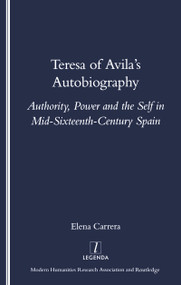 Teresa of Avila's Autobiography (Authority, Power and the Self in Mid-sixteenth Century Spain) by Elena Carrera, 9781900755962