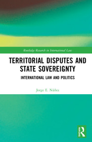 Territorial Disputes and State Sovereignty (International Law and Politics) by Jorge E. Núñez, 9780367201388