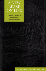 A New Lease on Life (Landlords, Tenants, and Immigrants in Ireland and Canada) by Catharine Anne Wilson, 9780228032014
