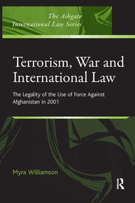 Terrorism, War and International Law (The Legality of the Use of Force Against Afghanistan in 2001) by Myra Williamson, 9780754674030