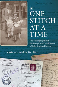 One Stitch at a Time (The Weaving Together of My Family's World War II Stories of Exile, Death, and Survival) by Marianne Seidler Golding, 9798897835096
