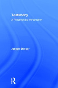 Testimony (A Philosophical Introduction) by Joseph Shieber, 9780415821322
