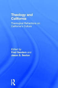 Theology and California (Theological Refractions on California's Culture) by Fred Sanders, Jason S. Sexton, 9781472409461