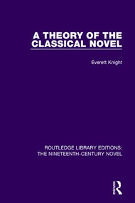 A Theory of the Classical Novel by Everett Knight, 9781138671102