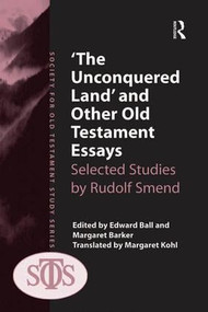 'The Unconquered Land' and Other Old Testament Essays (Selected Studies by Rudolf Smend) by Margaret Barker, Edward Ball, 9781409429456