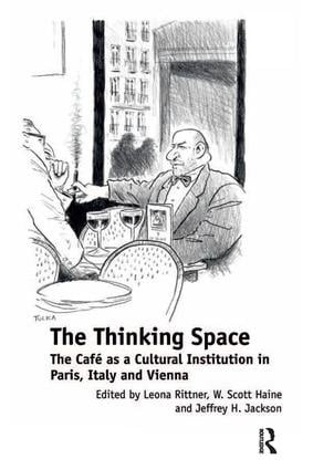 The Thinking Space (The Café as a Cultural Institution in Paris, Italy and Vienna) by Leona Rittner, W. Scott Haine, 9781409438793
