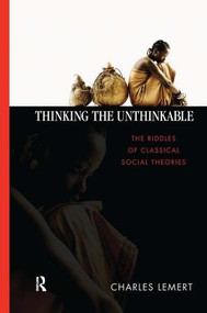 Thinking the Unthinkable (The Riddles of Classical Social Theories) by Charles C. Lemert, 9781594511851