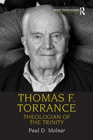 Thomas F. Torrance (Theologian of the Trinity) by Paul D. Molnar, 9780754652281