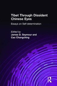 Tibet Through Dissident Chinese Eyes: Essays on Self-determination (Essays on Self-determination) by James D. Seymour, Cao Changching, 9781563249228