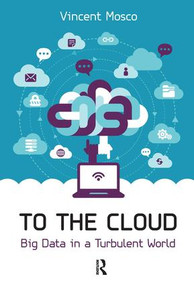 To the Cloud (Big Data in a Turbulent World) by Vincent Mosco, 9781612056159