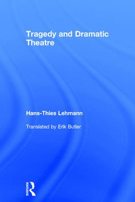 Tragedy and Dramatic Theatre by Hans-Thies Lehmann, Henry Erik Butler, 9781138852617