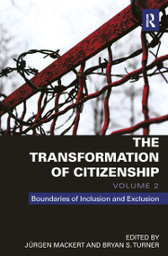 The Transformation of Citizenship, Volume 2 (Boundaries of Inclusion and Exclusion) by Jürgen Mackert, Bryan Turner, 9781138672895